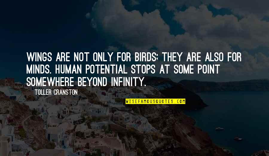 Human Potential Quotes By Toller Cranston: Wings are not only for birds; they are