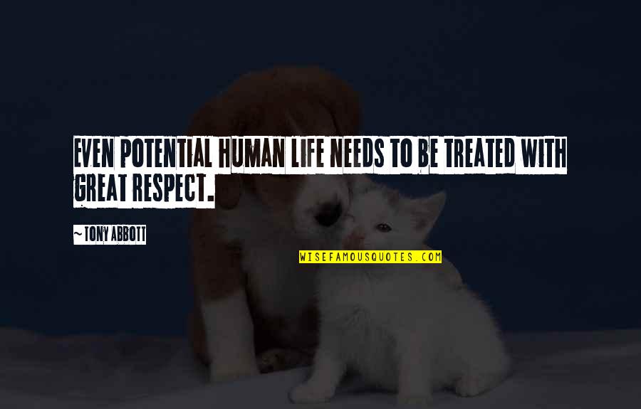 Human Potential Quotes By Tony Abbott: Even potential human life needs to be treated