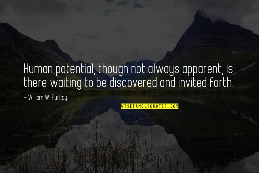 Human Potential Quotes By William W. Purkey: Human potential, though not always apparent, is there