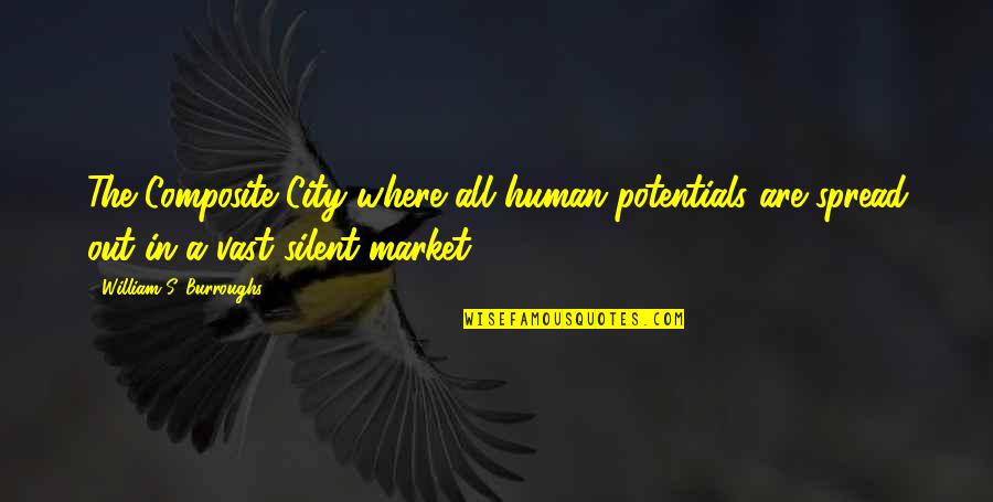 Human Potentials Quotes By William S. Burroughs: The Composite City where all human potentials are
