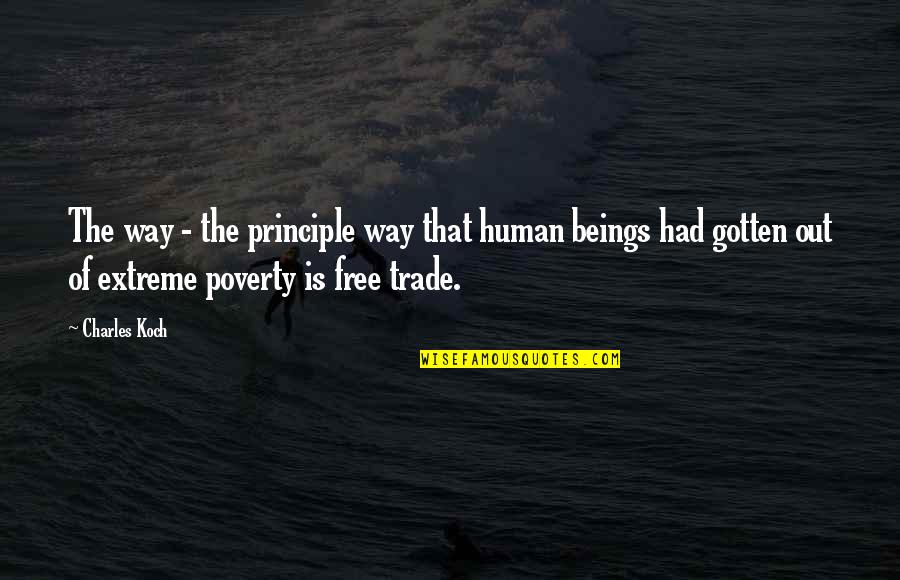 Human Principles Quotes By Charles Koch: The way - the principle way that human