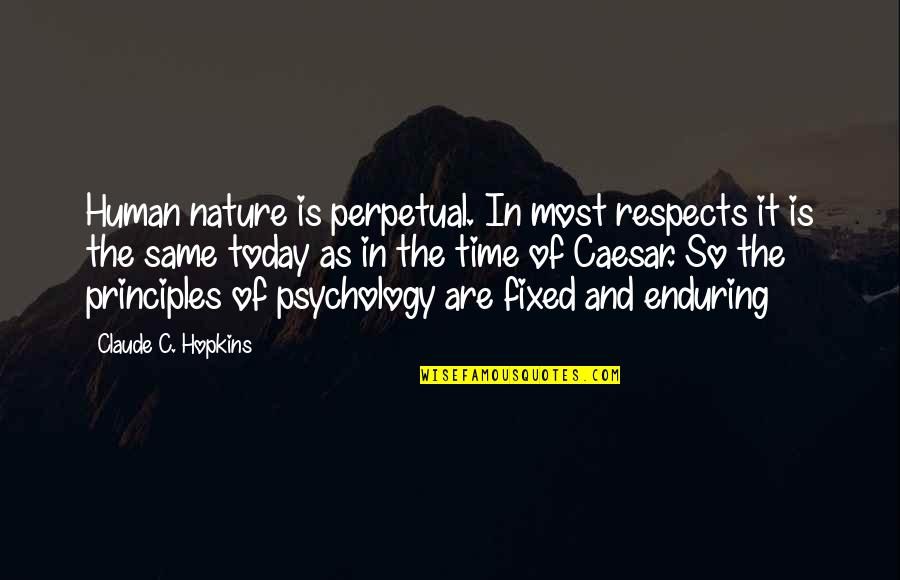 Human Principles Quotes By Claude C. Hopkins: Human nature is perpetual. In most respects it