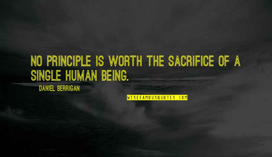 Human Principles Quotes By Daniel Berrigan: No principle is worth the sacrifice of a