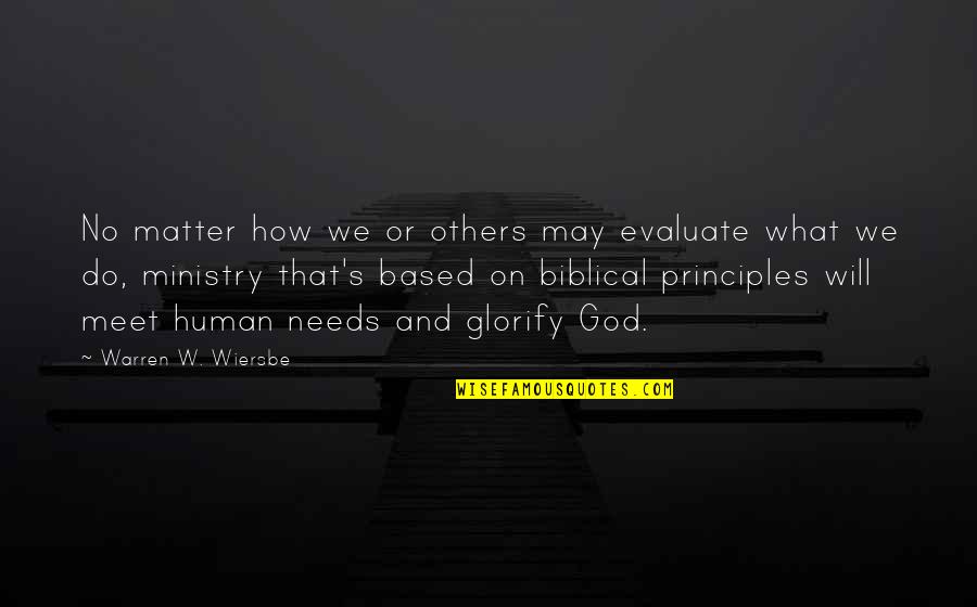 Human Principles Quotes By Warren W. Wiersbe: No matter how we or others may evaluate