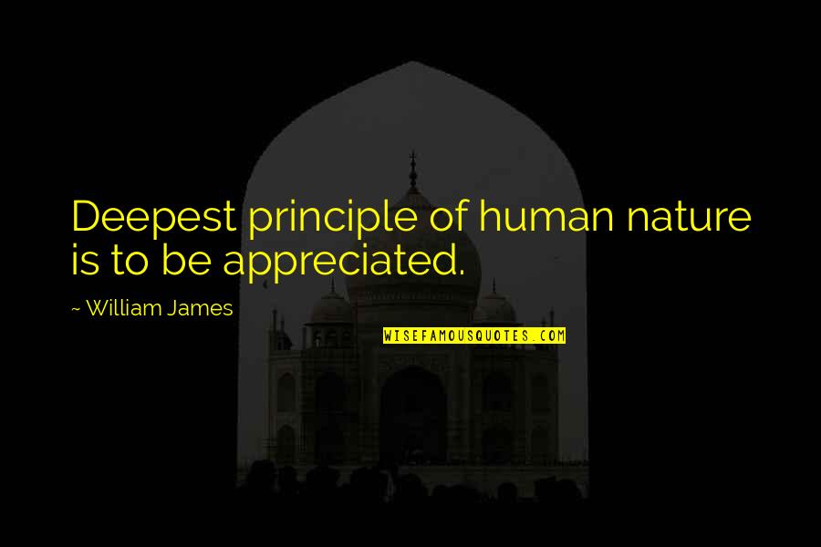 Human Principles Quotes By William James: Deepest principle of human nature is to be