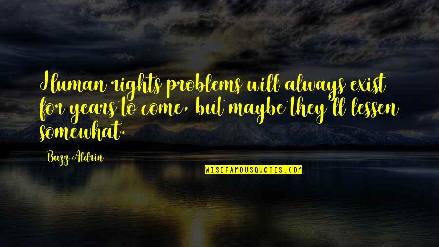 Human Problems Quotes By Buzz Aldrin: Human rights problems will always exist for years