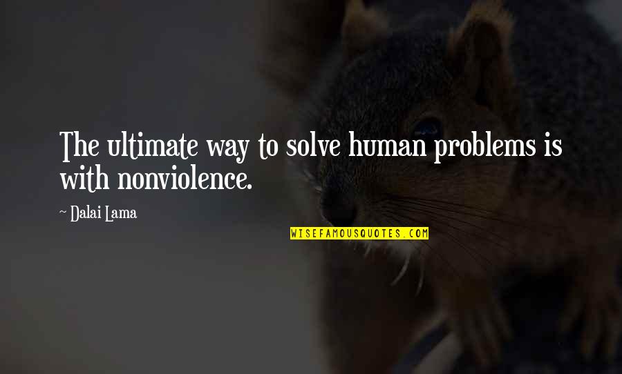 Human Problems Quotes By Dalai Lama: The ultimate way to solve human problems is