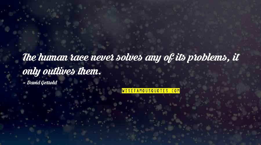 Human Problems Quotes By David Gerrold: The human race never solves any of its