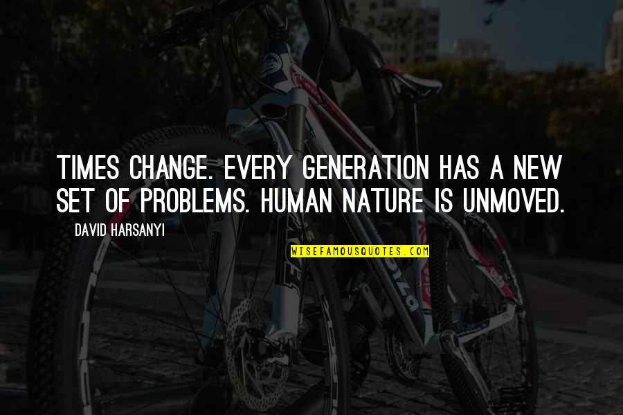 Human Problems Quotes By David Harsanyi: Times change. Every generation has a new set