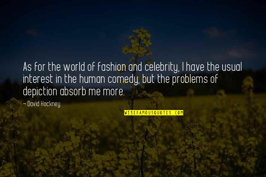 Human Problems Quotes By David Hockney: As for the world of fashion and celebrity,