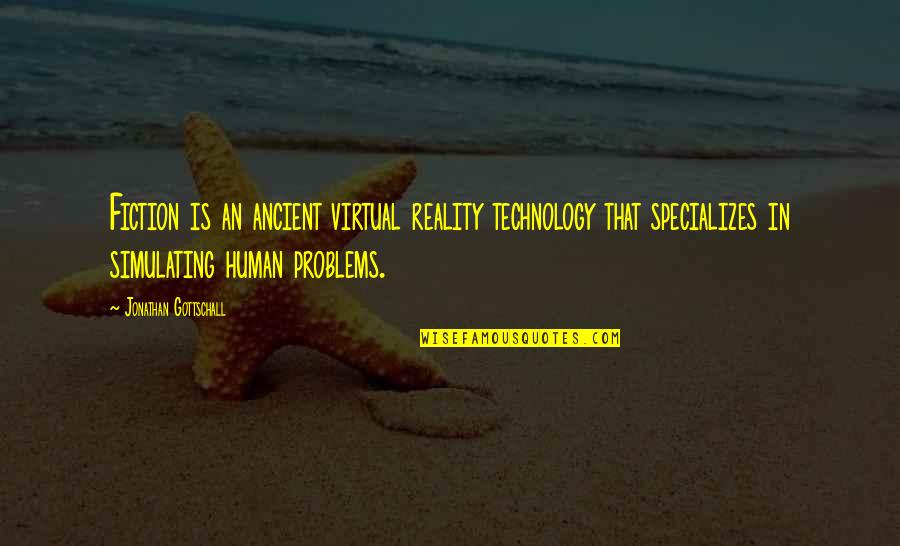 Human Problems Quotes By Jonathan Gottschall: Fiction is an ancient virtual reality technology that