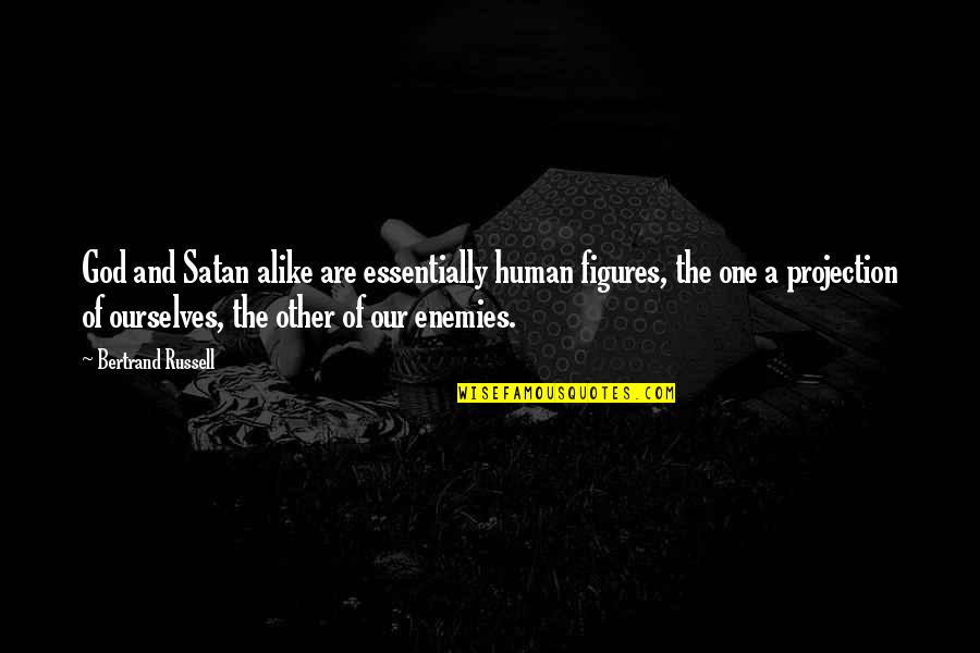 Human Projection Quotes By Bertrand Russell: God and Satan alike are essentially human figures, Human Projection Quotes By Bertrand Russell: God and Satan alike are essentially human figures,