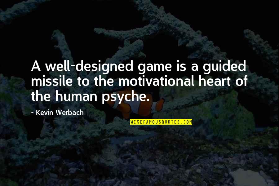 Human Psyche Quotes By Kevin Werbach: A well-designed game is a guided missile to