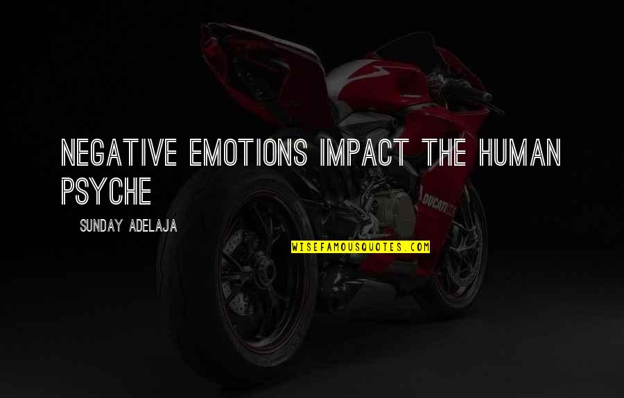 Human Psyche Quotes By Sunday Adelaja: Negative emotions impact the human psyche