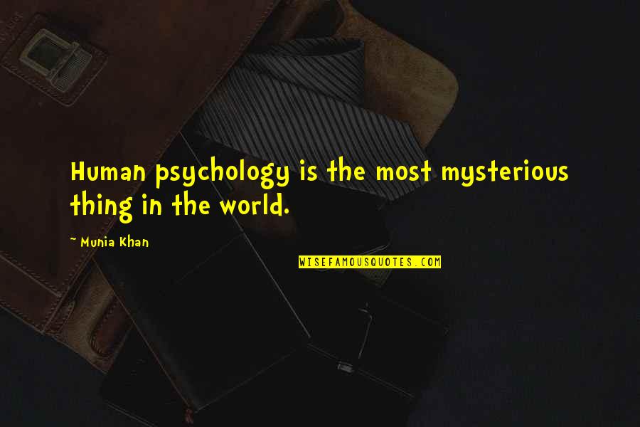 Human Psychiatry Quotes By Munia Khan: Human psychology is the most mysterious thing in