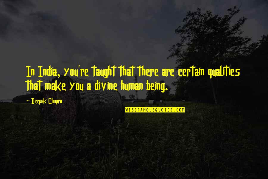 Human Qualities Quotes By Deepak Chopra: In India, you're taught that there are certain