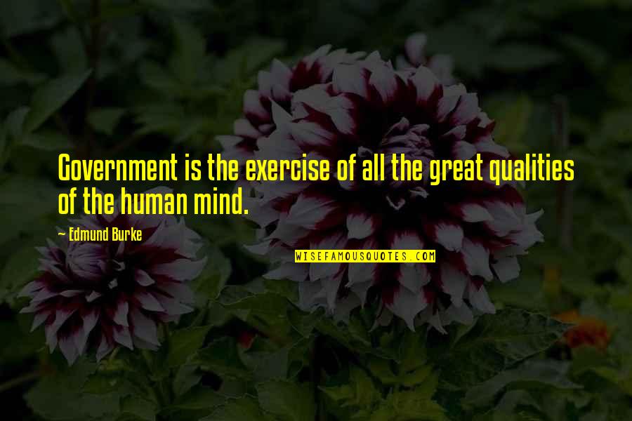 Human Qualities Quotes By Edmund Burke: Government is the exercise of all the great