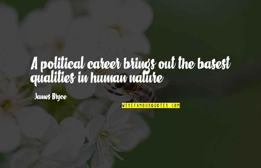 Human Qualities Quotes By James Bryce: A political career brings out the basest qualities