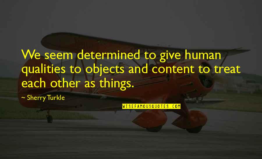 Human Qualities Quotes By Sherry Turkle: We seem determined to give human qualities to