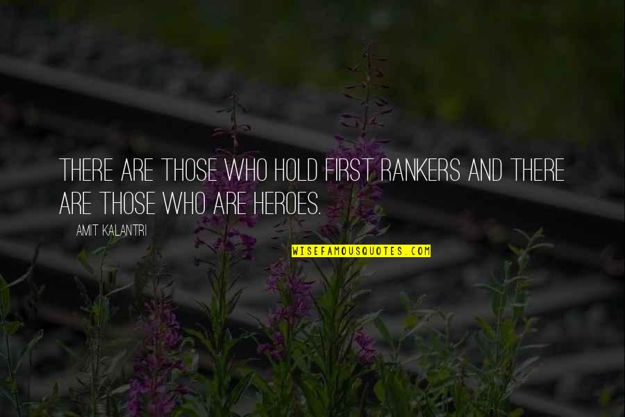 Human Quotes And Quotes By Amit Kalantri: There are those who hold first rankers and