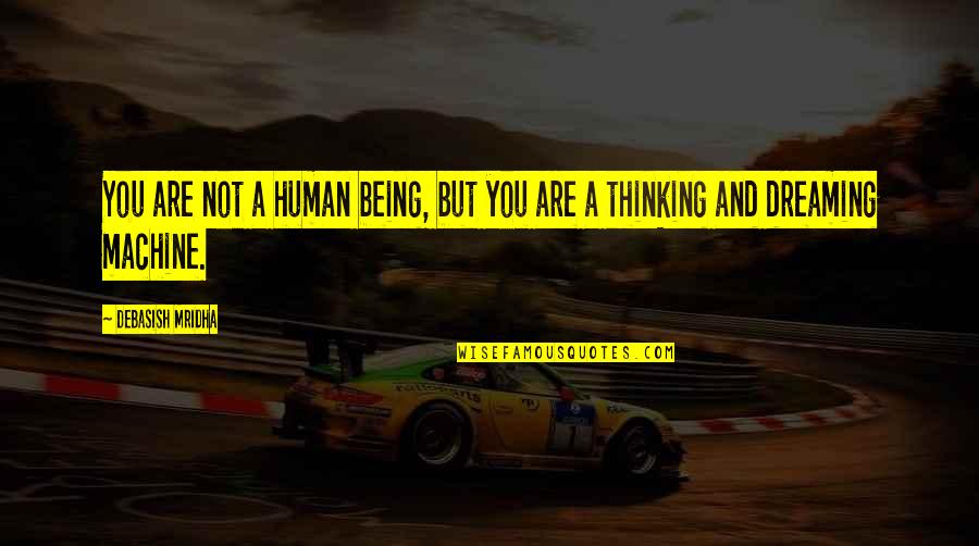Human Quotes And Quotes By Debasish Mridha: You are not a human being, but you