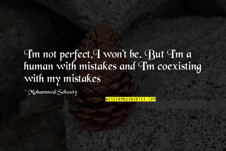 Human Quotes And Quotes By Mohammed Sekouty: I'm not perfect,I won't be. But I'm a