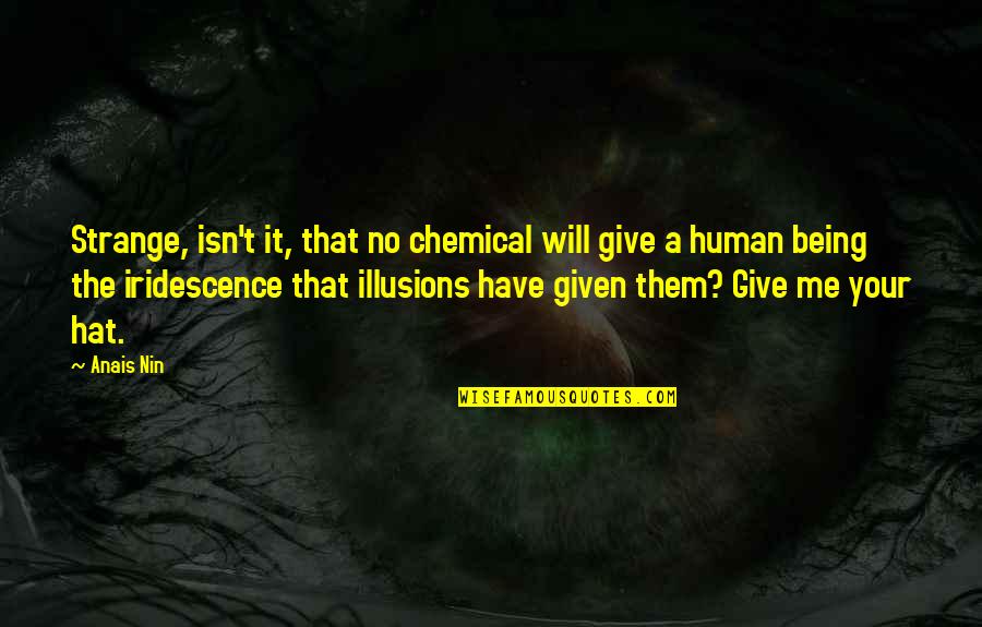 Human Quotes By Anais Nin: Strange, isn't it, that no chemical will give
