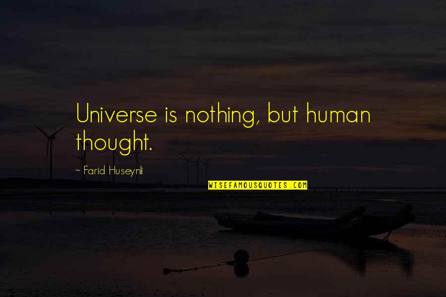 Human Quotes By Farid Huseynli: Universe is nothing, but human thought.