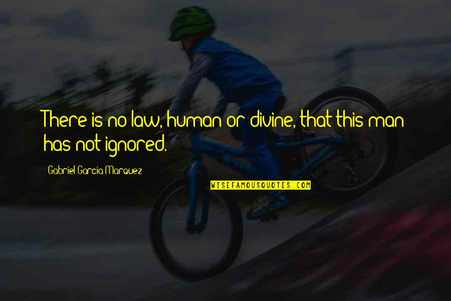 Human Quotes By Gabriel Garcia Marquez: There is no law, human or divine, that