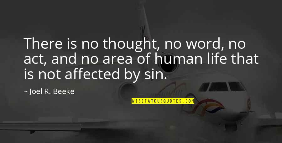 Human Quotes By Joel R. Beeke: There is no thought, no word, no act,