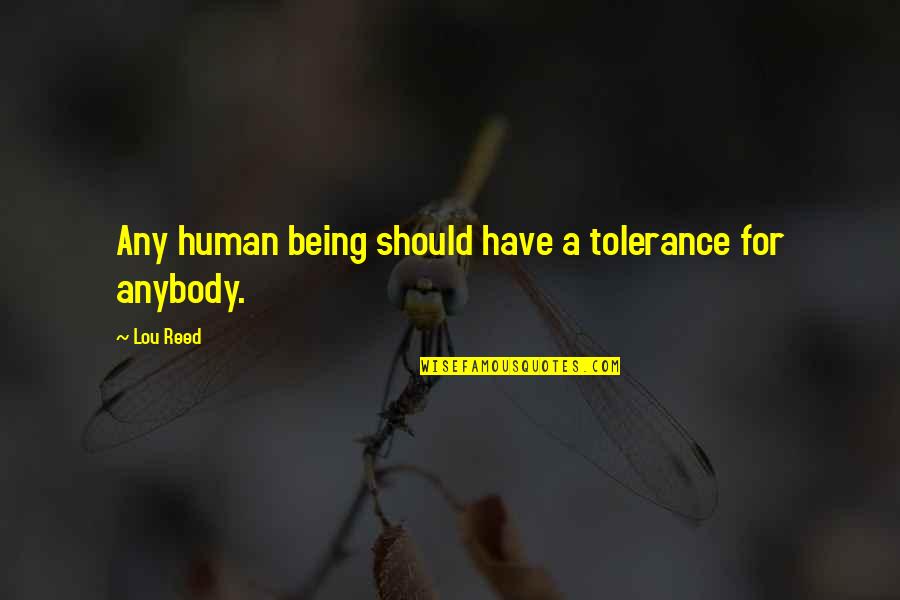 Human Quotes By Lou Reed: Any human being should have a tolerance for