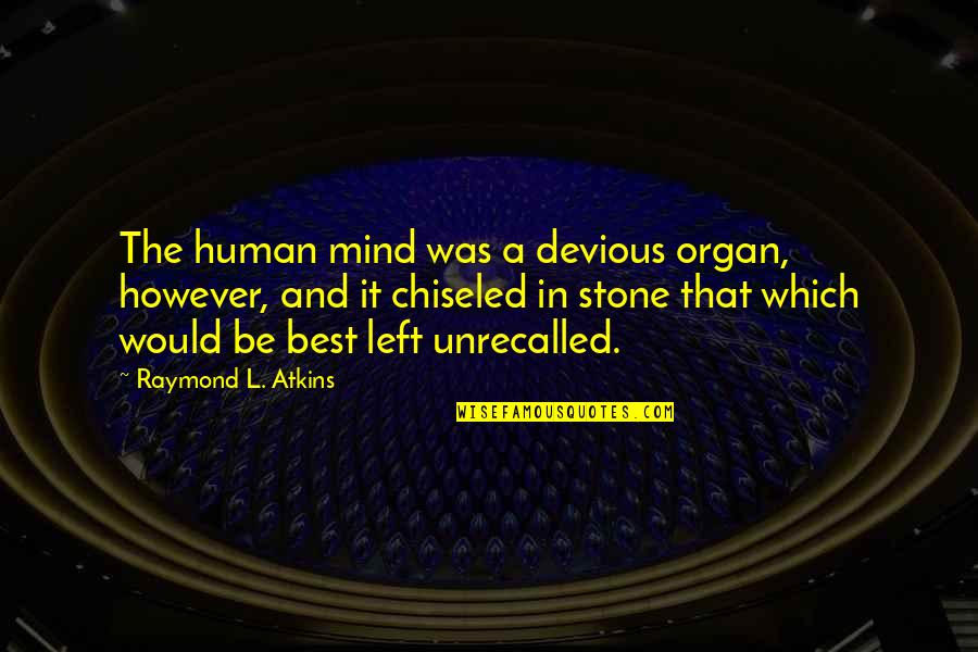 Human Quotes By Raymond L. Atkins: The human mind was a devious organ, however,