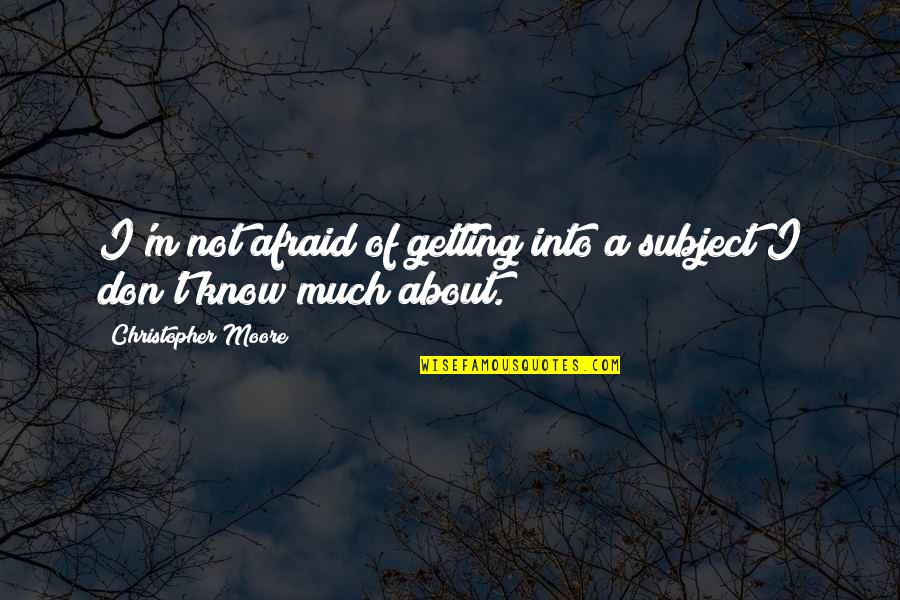 Human Race Equality Quotes By Christopher Moore: I'm not afraid of getting into a subject