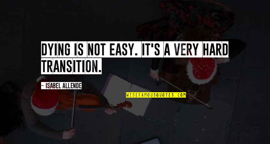 Human Race Stupidity Quotes By Isabel Allende: Dying is not easy. It's a very hard Human Race Stupidity Quotes By Isabel Allende: Dying is not easy. It's a very hard