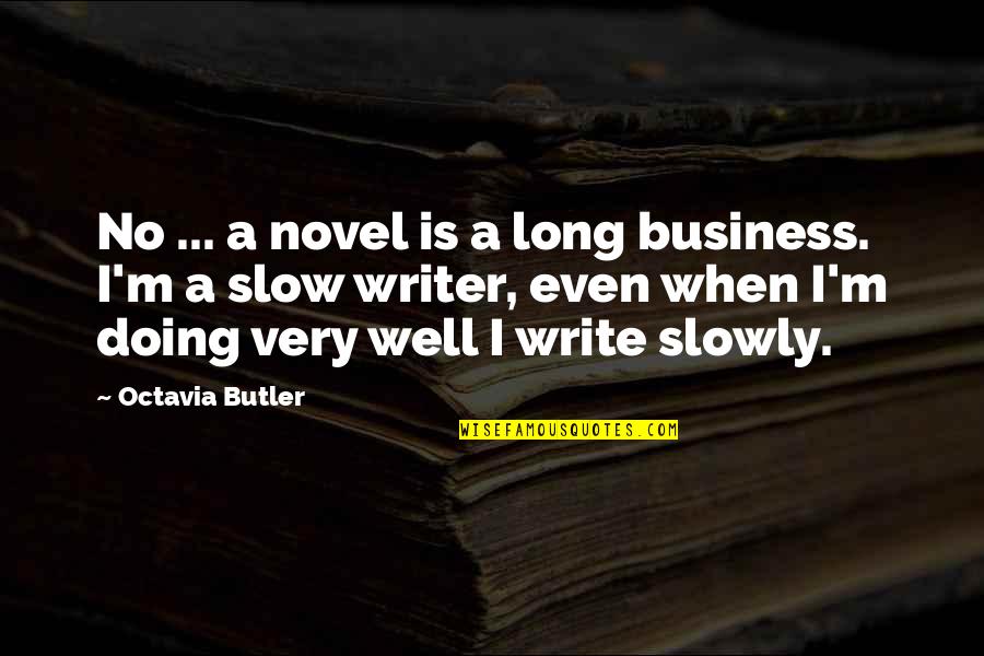 Human Relations Theory Quotes By Octavia Butler: No ... a novel is a long business.