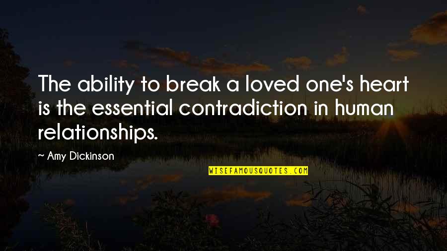 Human Relationships Quotes By Amy Dickinson: The ability to break a loved one's heart