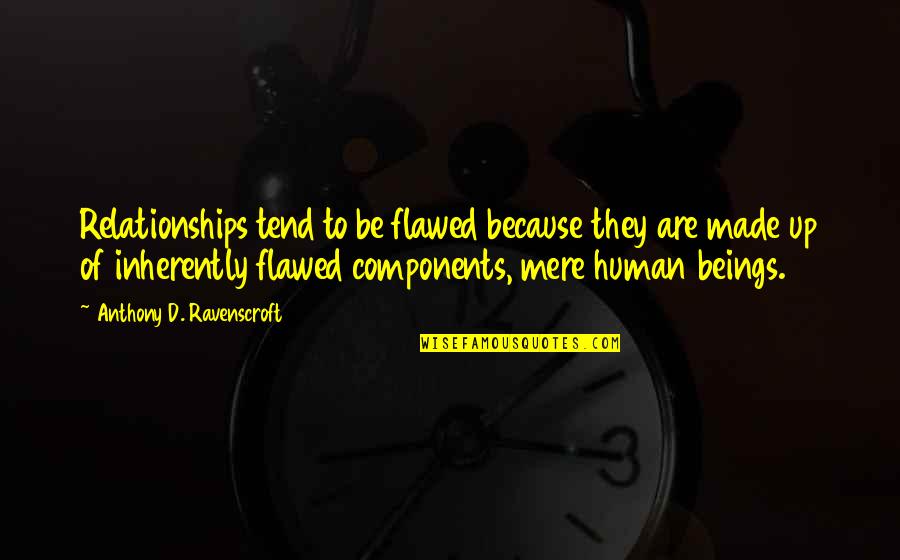 Human Relationships Quotes By Anthony D. Ravenscroft: Relationships tend to be flawed because they are