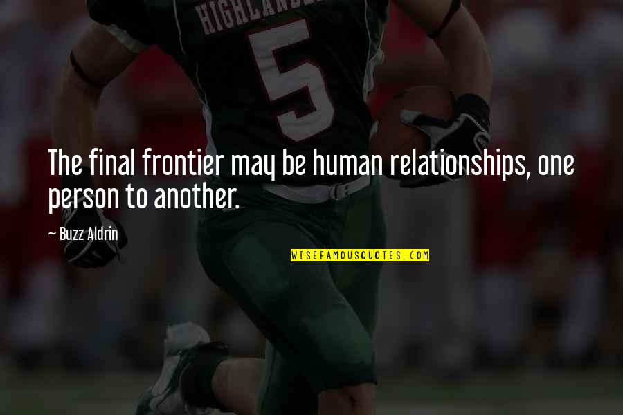 Human Relationships Quotes By Buzz Aldrin: The final frontier may be human relationships, one