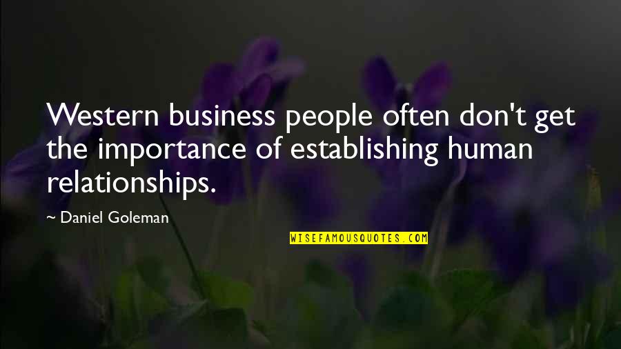 Human Relationships Quotes By Daniel Goleman: Western business people often don't get the importance