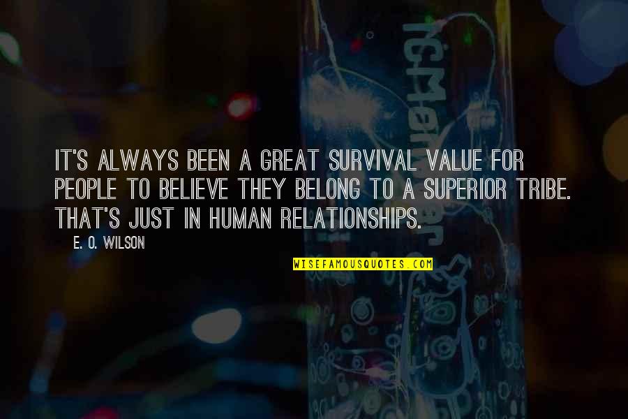Human Relationships Quotes By E. O. Wilson: It's always been a great survival value for