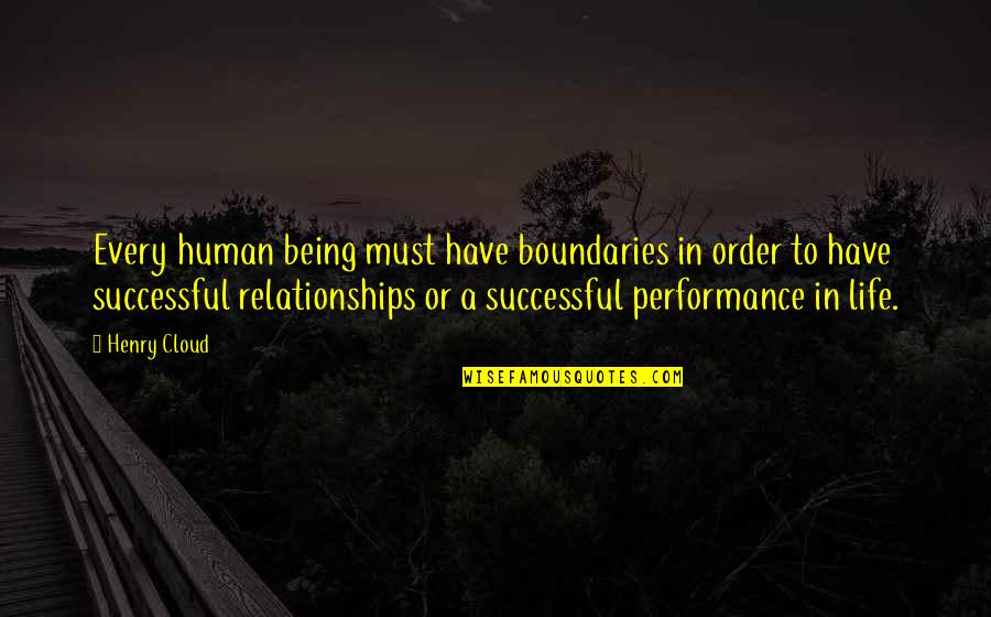 Human Relationships Quotes By Henry Cloud: Every human being must have boundaries in order
