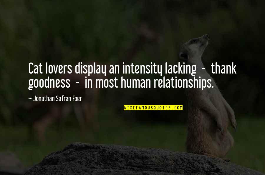 Human Relationships Quotes By Jonathan Safran Foer: Cat lovers display an intensity lacking - thank