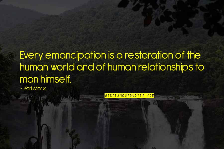 Human Relationships Quotes By Karl Marx: Every emancipation is a restoration of the human