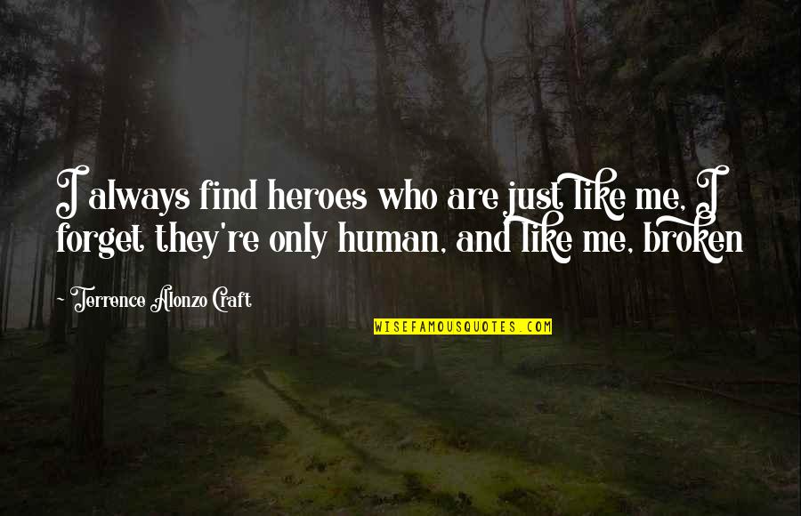 Human Relationships Quotes By Terrence Alonzo Craft: I always find heroes who are just like