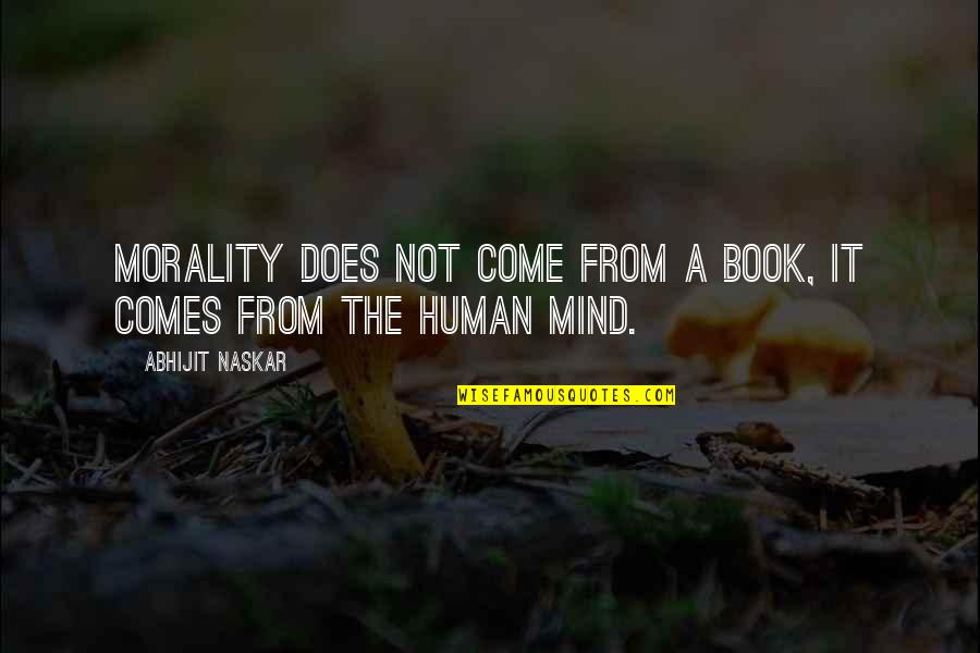 Human Religion Quotes By Abhijit Naskar: Morality does not come from a book, it
