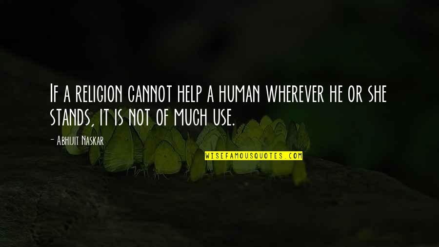 Human Religion Quotes By Abhijit Naskar: If a religion cannot help a human wherever