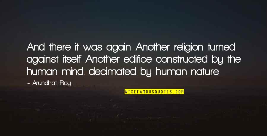 Human Religion Quotes By Arundhati Roy: And there it was again. Another religion turned