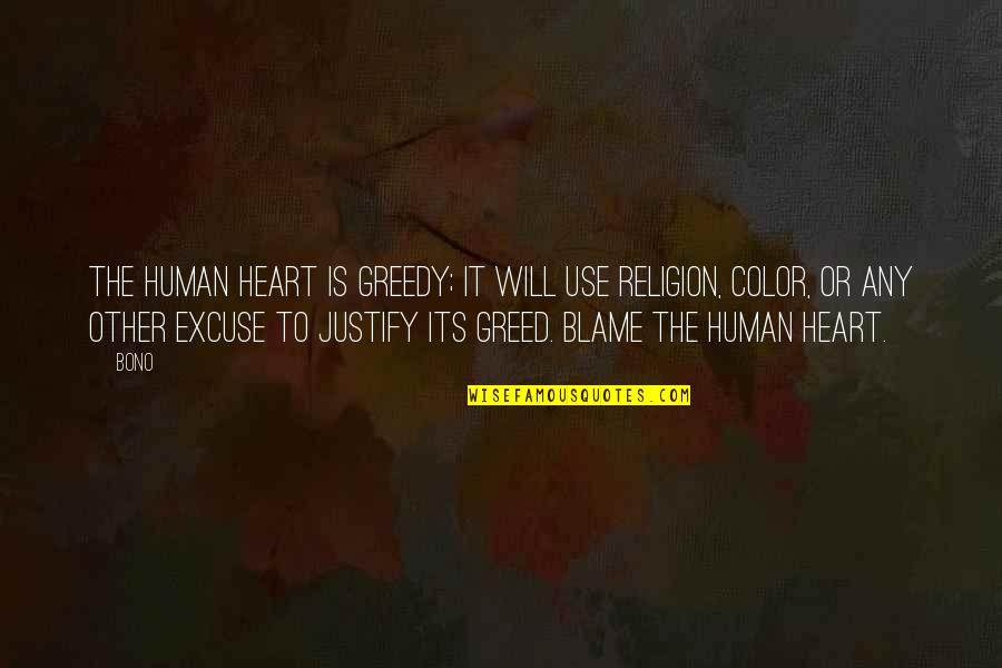 Human Religion Quotes By Bono: The human heart is greedy; it will use