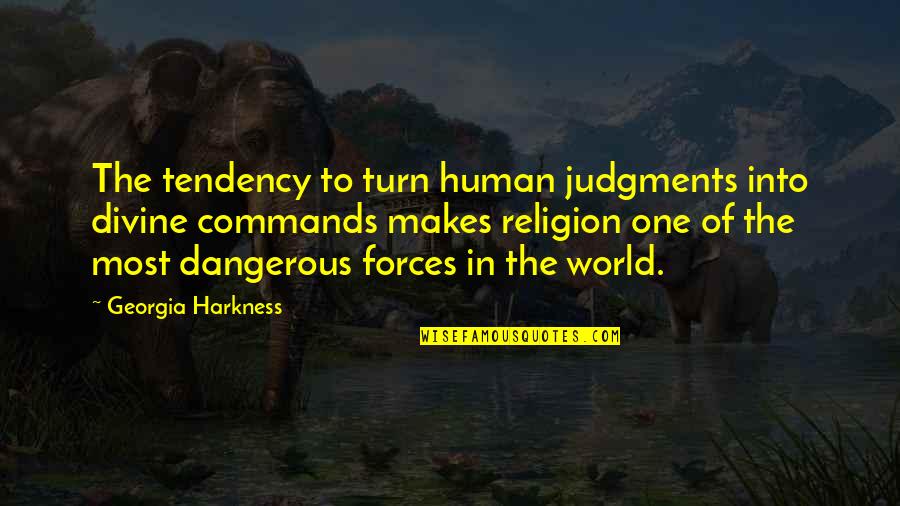 Human Religion Quotes By Georgia Harkness: The tendency to turn human judgments into divine