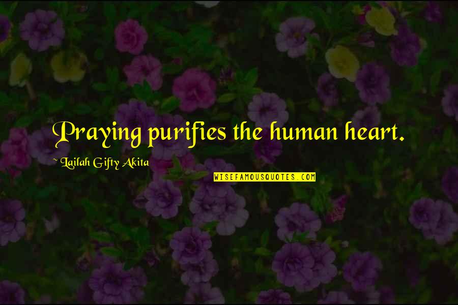 Human Religion Quotes By Lailah Gifty Akita: Praying purifies the human heart.